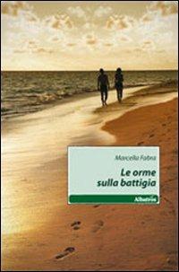 Le orme sulla battigia - Marcella Fabra - Libro Gruppo Albatros Il Filo 2011, Nuove voci | Libraccio.it