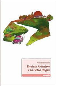 Enelsin Artigton e la Petra Regia - Annarita Pizzo - Libro Gruppo Albatros Il Filo 2011, Nuove voci | Libraccio.it