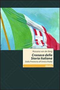 Cronaca della storia italiana. Dalla preistoria all'unità d'Italia - Rossana Van der Berg - Libro Gruppo Albatros Il Filo 2011, Nuove voci | Libraccio.it
