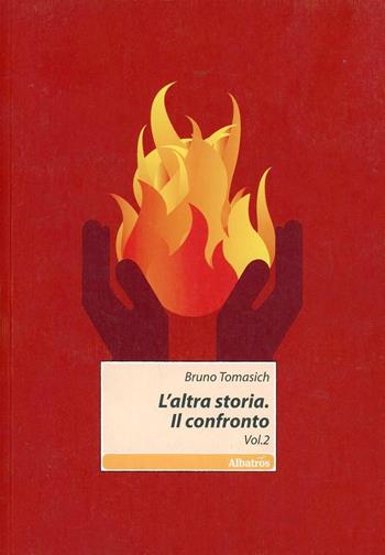 L'altra storia. Il confronto. Vol. 2 - Bruno Tomasich - Libro Gruppo Albatros Il Filo 2011, Nuove voci | Libraccio.it