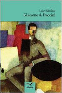 Giacomo & Puccini - Luigi Nicolosi - Libro Gruppo Albatros Il Filo 2012, Nuove voci | Libraccio.it