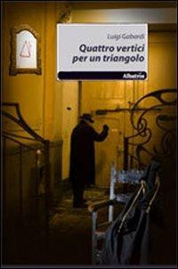 Quattro vertici per un triangolo - Luigi Gabardi - Libro Gruppo Albatros Il Filo 2012, Nuove voci | Libraccio.it