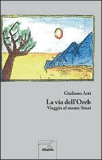 La via dell'Oreb - Giuliano Asti - Libro Gruppo Albatros Il Filo 2011, Nuove voci | Libraccio.it