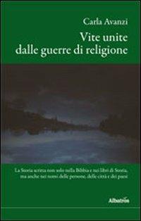 Vite unite dalle guerre di religione - Carla Avanzi - Libro Gruppo Albatros Il Filo 2012, Albatros. Gli speciali | Libraccio.it