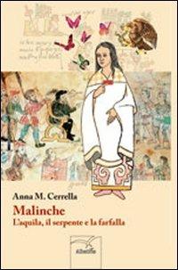 Malinche. L'aquila, il seprente e la farfalla - Anna M. Cerrella - Libro Gruppo Albatros Il Filo 2012, Nuove voci | Libraccio.it