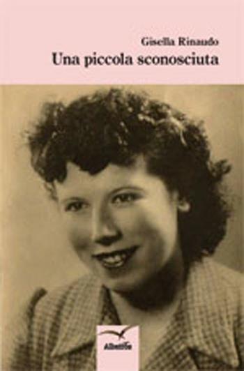 Una piccola sconosciuta - Gisella Rinaudo - Libro Gruppo Albatros Il Filo 2012, Nuove voci | Libraccio.it
