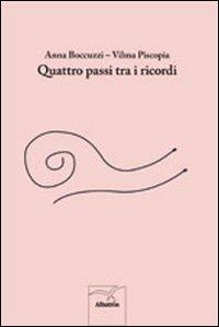 Quattro passi tra i ricordi - Anna Boccuzzi, Vilma Piscopia - Libro Gruppo Albatros Il Filo 2012, Nuove voci | Libraccio.it