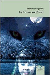 La bruma su ressil - Francesco Ioppolo - Libro Gruppo Albatros Il Filo 2012, Nuove voci | Libraccio.it