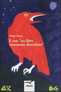 E ora. «Un libro veramente disturbato» - Diego Sorge - Libro Gruppo Albatros Il Filo 2012, Nuove voci | Libraccio.it