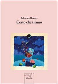Certo che ti amo - Monica Bruno - Libro Gruppo Albatros Il Filo 2012, Nuove voci | Libraccio.it
