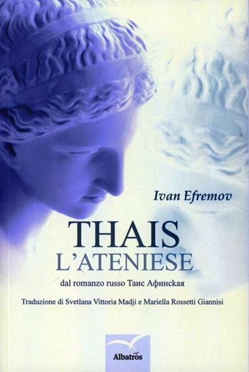 Thais l'ateniese - Ivan Efremov - Libro Gruppo Albatros Il Filo 2013 | Libraccio.it