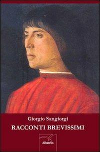Racconti brevissimi - Giorgio Sangiorgi - Libro Gruppo Albatros Il Filo 2013, Albatros | Libraccio.it