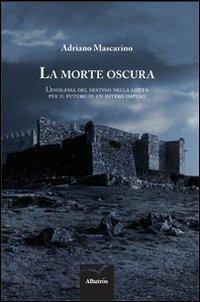 La morte oscura - Adriano Mascarino - Libro Gruppo Albatros Il Filo 2013, Nuove voci | Libraccio.it