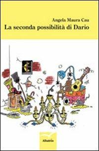 La seconda possibilità di Dario - Angela M. Cau - Libro Gruppo Albatros Il Filo 2012, Nuove voci | Libraccio.it