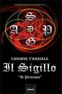 Il sigillo. «Il principio» - Carmine Varriale - Libro Gruppo Albatros Il Filo 2012, Nuove voci | Libraccio.it