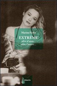 Extrême oltre il sesso... oltre l'amore... - Marina Faifer - Libro Gruppo Albatros Il Filo 2013, Nuove voci | Libraccio.it