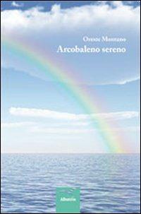 Arcobaleno sereno - Oreste Montano - Libro Gruppo Albatros Il Filo 2012, Nuove voci | Libraccio.it