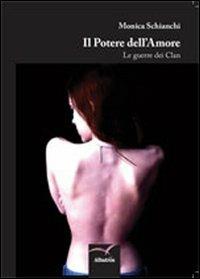 Il potere dell'amore. Le guerre dei clan - Monica Schianchi - Libro Gruppo Albatros Il Filo 2013, Nuove voci | Libraccio.it
