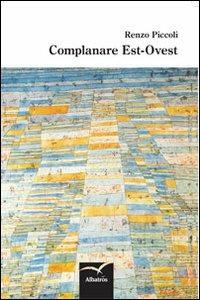 Complanare est-ovest - Renzo Piccoli - Libro Gruppo Albatros Il Filo 2013, Nuove voci | Libraccio.it
