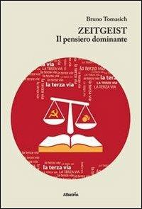 Zeitgeist. Il pensiero dominante - Bruno Tomasich - Libro Gruppo Albatros Il Filo 2013, Nuove voci | Libraccio.it