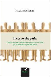 Il corpo che parla - Margherita Cicchetti - Libro Gruppo Albatros Il Filo 2013, Nuove voci | Libraccio.it