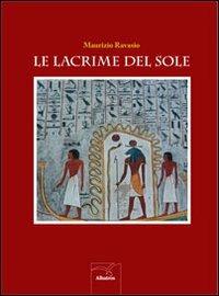 Le lacrime del sole - Maurizio Ravasio - Libro Gruppo Albatros Il Filo 2013, Nuove voci | Libraccio.it