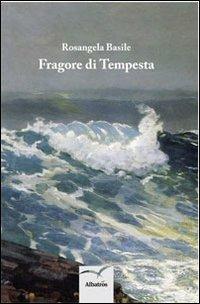 Fragore di tempesta - Rosangela Basile - Libro Gruppo Albatros Il Filo 2013, Nuove voci | Libraccio.it