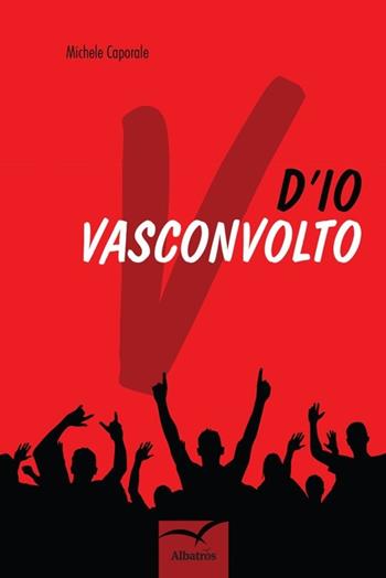 D'io Vasconvolto - Michele Caporale - Libro Gruppo Albatros Il Filo 2013, Nuove voci | Libraccio.it