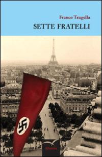 Sette fratelli - Franco Tragella - Libro Gruppo Albatros Il Filo 2014, Nuove voci | Libraccio.it