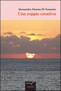 Una coppia creativa - Alessandra S. Di Venanzio - Libro Gruppo Albatros Il Filo 2014, Nuove voci | Libraccio.it