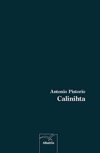 Calinihta - Antonio Pistorio - Libro Gruppo Albatros Il Filo 2014, Nuove voci | Libraccio.it
