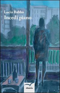 Incedi piano - Lucia Babbo - Libro Gruppo Albatros Il Filo 2014, Nuove voci. Le cose | Libraccio.it