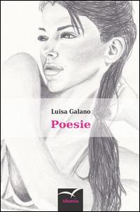 Poesie - Luisa Galano - Libro Gruppo Albatros Il Filo 2014, Nuove voci. Le piume | Libraccio.it