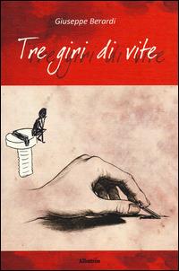 Tre giri di vite - Giuseppe Berardi - Libro Gruppo Albatros Il Filo 2014, Nuove voci. Strade | Libraccio.it
