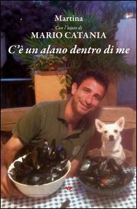 C'è un alano dentro di me - Mario Catania - Libro Gruppo Albatros Il Filo 2014, Albatros | Libraccio.it