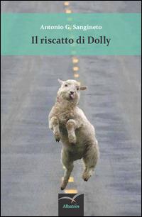 Il riscatto di Dolly - Antonio G. Sangineto - Libro Gruppo Albatros Il Filo 2014, Nuove voci. Confini | Libraccio.it