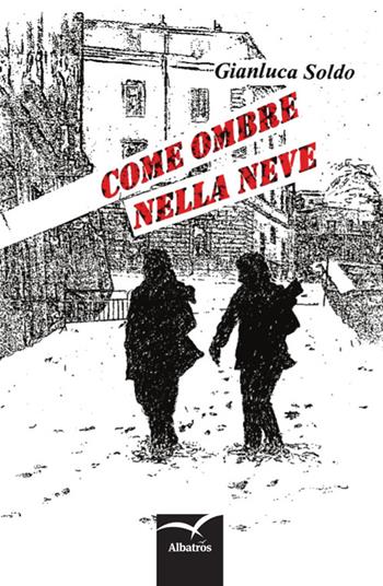 Come ombre nella neve - Gianluca Soldo - Libro Gruppo Albatros Il Filo 2015, Nuove voci | Libraccio.it