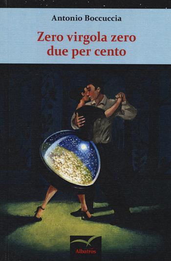 Zero virgola zero due per cento - Antonio Boccuccia - Libro Gruppo Albatros Il Filo 2015, Nuove voci. Strade | Libraccio.it