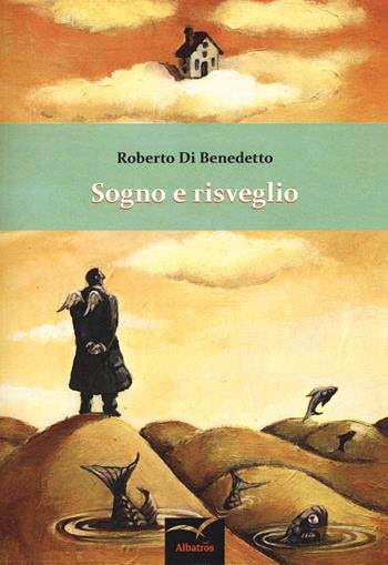 Sogno e risveglio - Roberto Di Benedetto - Libro Gruppo Albatros Il Filo 2015, Nuove voci. Confini | Libraccio.it