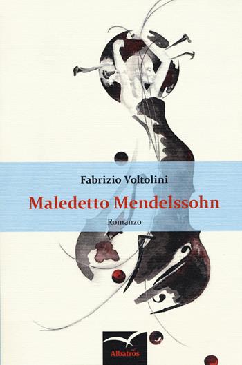Maledetto Mendelssohn - Fabrizio Voltolini - Libro Gruppo Albatros Il Filo 2015, Nuove voci. Strade | Libraccio.it