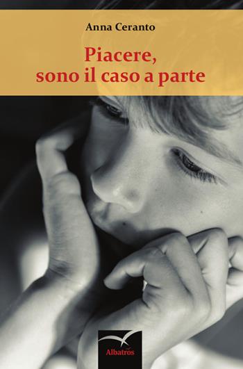 Piacere, sono il caso a parte - Anna Ceranto - Libro Gruppo Albatros Il Filo 2015, Nuove voci | Libraccio.it