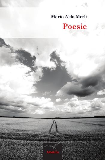 Poesie - M. Aldo Merli - Libro Gruppo Albatros Il Filo 2015, Nuove voci | Libraccio.it