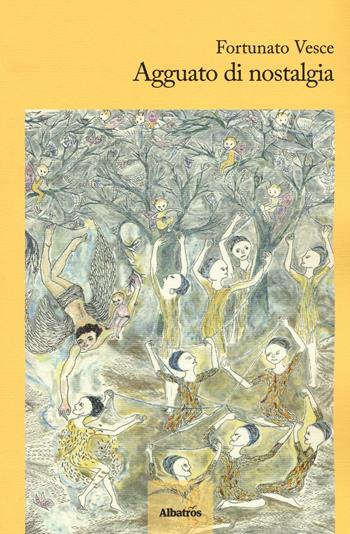 Agguato di nostalgia - Fortunato Vesce - Libro Gruppo Albatros Il Filo 2016, Nuove voci. Terre | Libraccio.it