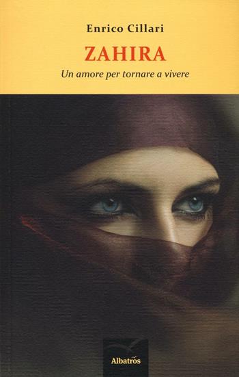 Zahira. Un amore per tornare a vivere - Enrico Cillari - Libro Gruppo Albatros Il Filo 2016, Nuove voci. Terre | Libraccio.it