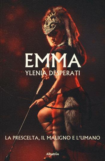 Emma. La prescelta, il maligno e l'umano - Ylenia Desperati - Libro Gruppo Albatros Il Filo 2016, Nuove voci. Imago | Libraccio.it