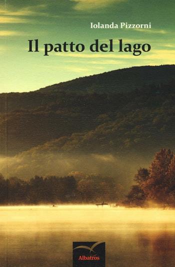 Il patto del lago - Iolanda Pizzorni - Libro Gruppo Albatros Il Filo 2016, Nuove voci. Vertigo | Libraccio.it