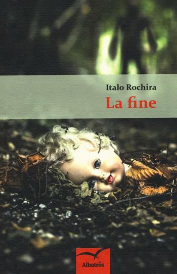 La fine - Italo Rochira - Libro Gruppo Albatros Il Filo 2016, Nuove voci. Tracce | Libraccio.it