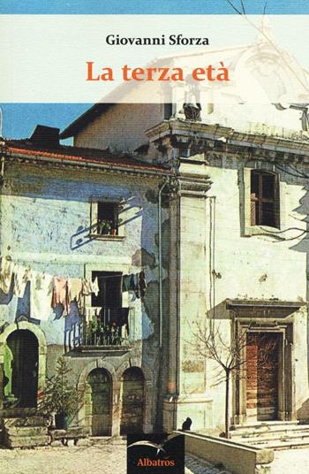 La terza età - Giovanni Sforza - Libro Gruppo Albatros Il Filo 2016, Nuove voci. Chronos | Libraccio.it