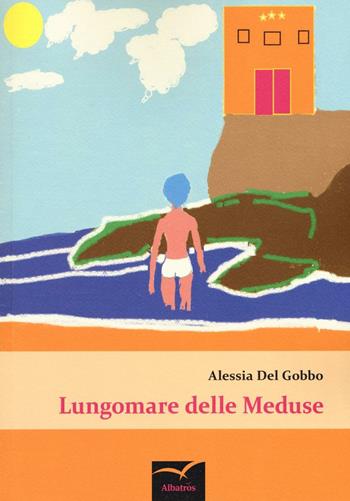 Lungomare delle meduse - Alessia Del Gobbo - Libro Gruppo Albatros Il Filo 2016, Nuove voci. Tracce | Libraccio.it
