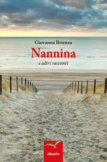 Nannina e altri racconti - Giovanna Brienza - Libro Gruppo Albatros Il Filo 2016, Nuove voci. Strade | Libraccio.it